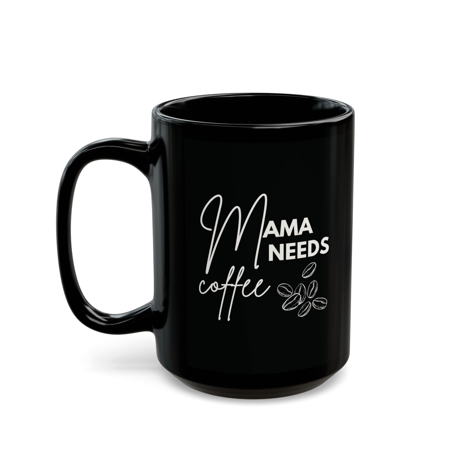 Mama Needs Coffee Mug (11oz, 15oz)