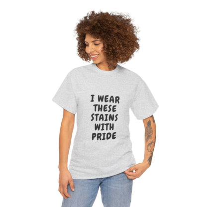 I Wear These Stains with Pride Tee