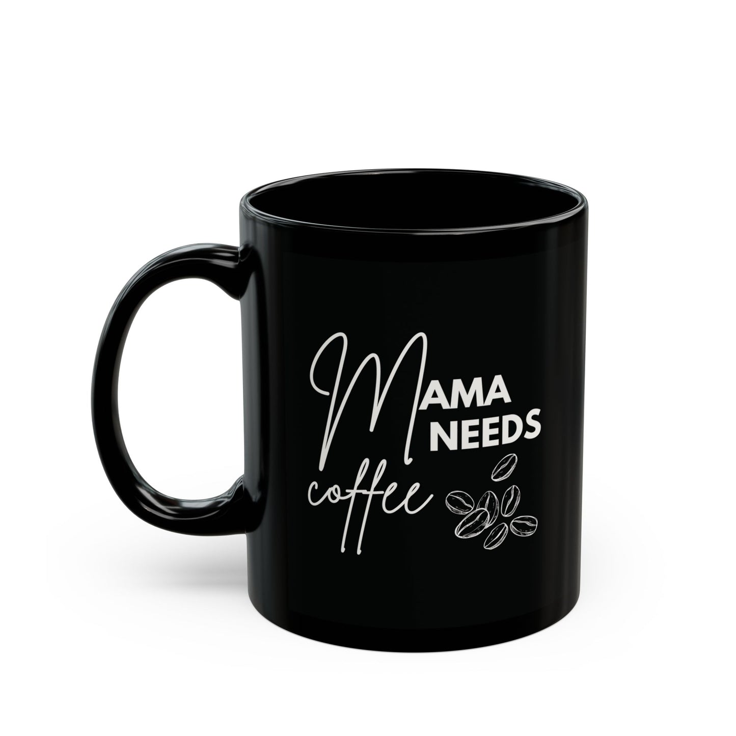 Mama Needs Coffee Mug (11oz, 15oz)