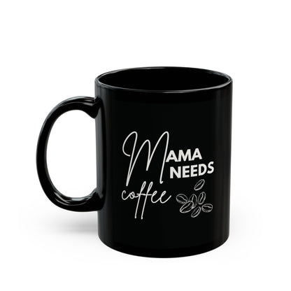 Mama Needs Coffee Mug (11oz, 15oz)