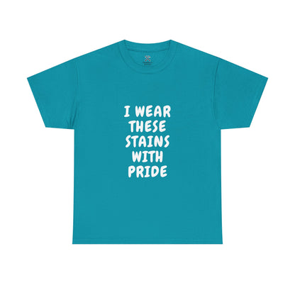 I Wear These Stains with Pride Tee