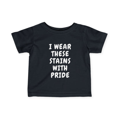 Wearing These Stains with Pride Infant Tee