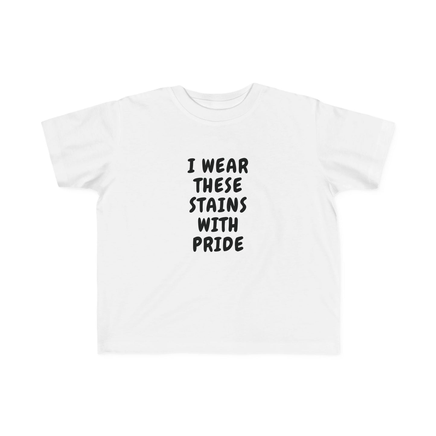 I Wear These Stains With Pride Infant & Toddler Tees