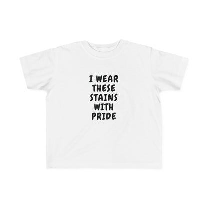 I Wear These Stains With Pride Infant & Toddler Tees