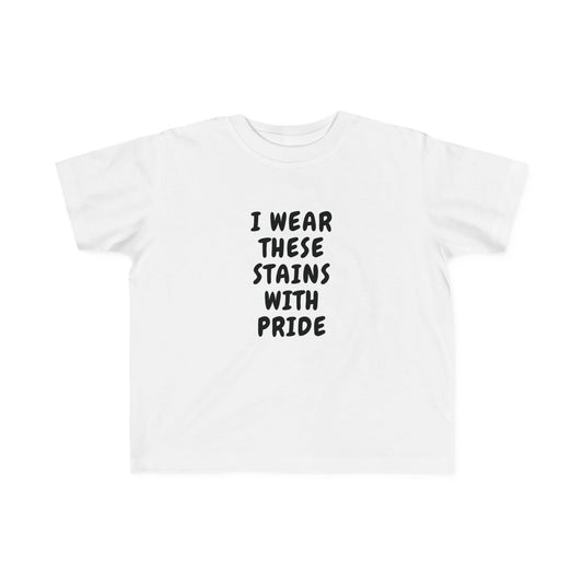 I Wear These Stains With Pride Infant & Toddler Tees