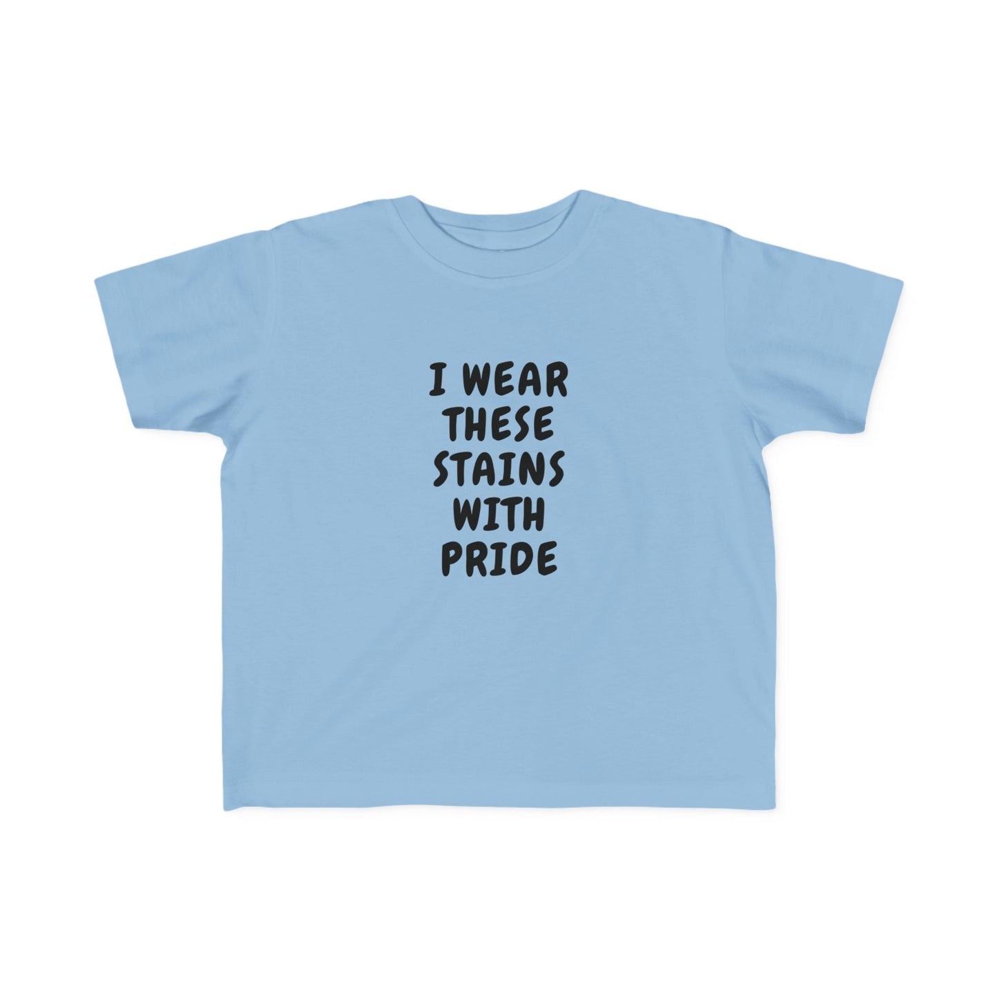 I Wear These Stains With Pride Infant & Toddler Tees