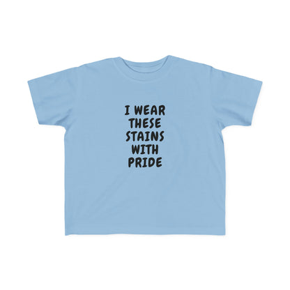 I Wear These Stains With Pride Infant & Toddler Tees