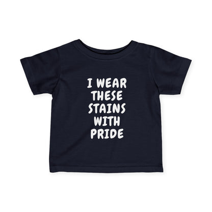 Wearing These Stains with Pride Infant Tee