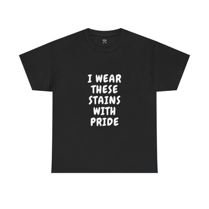 I Wear These Stains with Pride Tee
