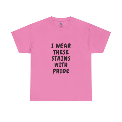I Wear These Stains with Pride Tee