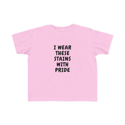 I Wear These Stains With Pride Infant & Toddler Tees