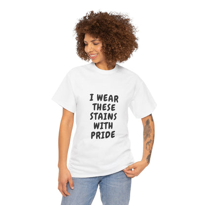 I Wear These Stains with Pride Tee