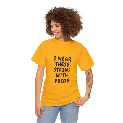 I Wear These Stains with Pride Tee