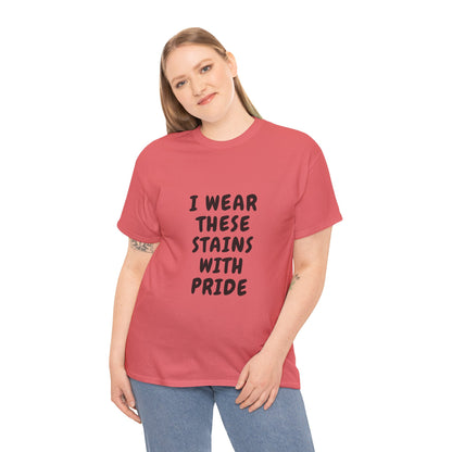 I Wear These Stains with Pride Tee