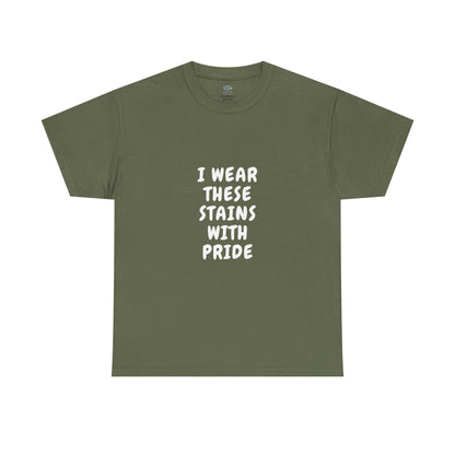 I Wear These Stains With Pride Tee